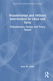 Humanitarian and Military Intervention in Libya and Syria: Parliamentary Debate and Policy Failure book cover