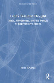 Latinx Feminist Thought: Ideas, Movements, and the Pursuit of Reproductive Justice book cover