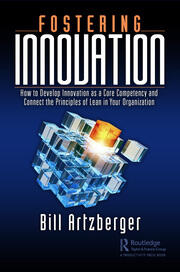Fostering Innovation: How to Develop Innovation as a Core Competency and Connect the Principles of Lean in Your Organization book cover