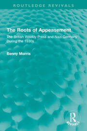 The Roots of Appeasement: The British Weekly Press and Nazi Germany During the 1930s book cover