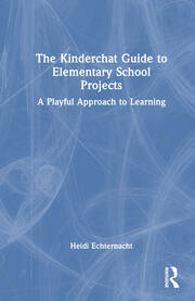 The Kinderchat Guide to Elementary School Projects: A Playful Approach to Learning book cover