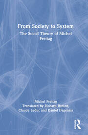 From Society to System: The Social Theory of Michel Freitag book cover