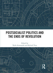 Postsocialist Politics and the Ends of Revolution book cover