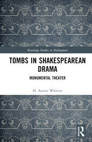 Tombs in Shakespearean Drama: Monumental Theater book cover