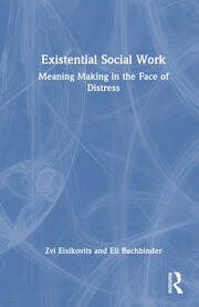 Existential Social Work: Meaning Making in the Face of Distress book cover