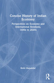 Concise History of Indian Economy: Perspectives on Economy and International Relations,1600s to 2020s book cover