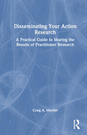 Disseminating Your Action Research: A Practical Guide to Sharing the Results of Practitioner Research book cover