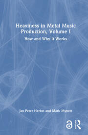 Heaviness in Metal Music Production, Volume I: How and Why It Works book cover