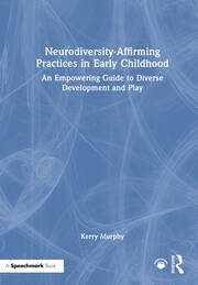 Neurodiversity-Affirming Practices in Early Childhood: An Empowering Guide to Diverse Development and Play book cover