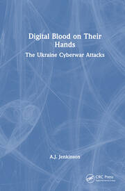 Digital Blood on Their Hands: The Ukraine Cyberwar Attacks book cover