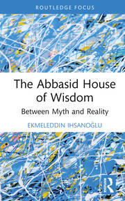 The Abbasid House of Wisdom: Between Myth and Reality book cover