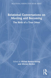 Relational Conversations on Meeting and Becoming: The Birth of a True Other book cover