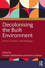 Decolonising the Built Environment: Process, Product, and Pedagogy book cover