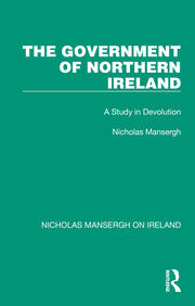 The Government of Northern Ireland: A Study in Devolution book cover