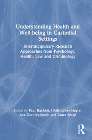 Understanding Health and Well-being in Custodial Settings: Interdisciplinary Research Approaches from Psychology, Health, Law and Criminology book cover