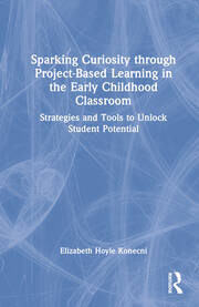 Sparking Curiosity through Project-Based Learning in the Early Childhood Classroom: Strategies and Tools to Unlock Student Potential book cover