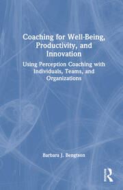 Coaching for Well-Being, Productivity, and Innovation: Using Perception Coaching with Individuals, Teams, and Organizations book cover