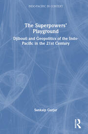 The Superpowers’ Playground: Djibouti and Geopolitics of the Indo-Pacific in the 21st Century book cover