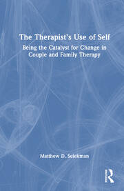 The Therapist’s Use of Self: Being the Catalyst for Change in Couple and Family Therapy book cover