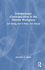 Interpersonal Communication in the Diverse Workplace: Get Along, Get It Done, Get Ahead book cover