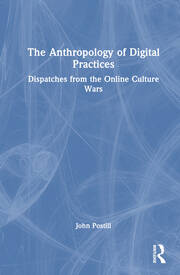 The Anthropology of Digital Practices: Dispatches from the Online Culture Wars book cover