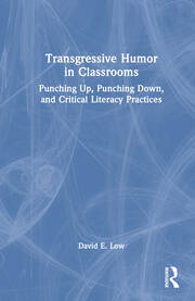 Transgressive Humor in Classrooms: Punching Up, Punching Down, and Critical Literacy Practices book cover