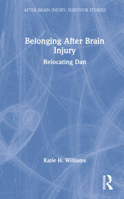 Belonging After Brain Injury: Relocating Dan book cover