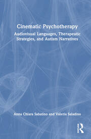 Cinematic Psychotherapy: Audiovisual Languages, Therapeutic Strategies, and Autism Narratives book cover