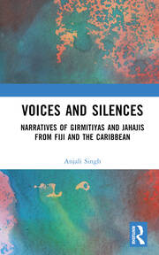 Voices and Silences: Narratives of Girmitiyas and Jahajis from Fiji and the Caribbean book cover