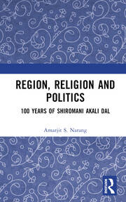 Region, Religion and Politics: 100 Years of Shiromani Akali Dal book cover