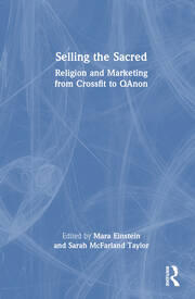 Selling the Sacred: Religion and Marketing from Crossfit to QAnon book cover