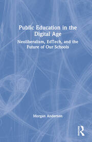 Public Education in the Digital Age: Neoliberalism, EdTech, and the Future of Our Schools book cover
