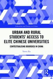 Urban and Rural Students’ Access to Elite Chinese Universities: Contextualising Bourdieu in China book cover