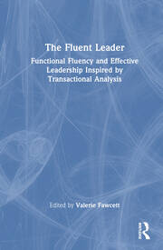 The Fluent Leader: Functional Fluency and Effective Leadership Inspired By Transactional Analysis book cover