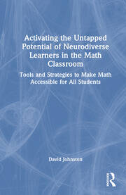 Activating the Untapped Potential of Neurodiverse Learners in the Math Classroom: Tools and Strategies to Make Math Accessible for All Students book cover