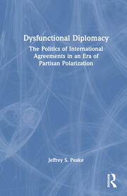 Dysfunctional Diplomacy: The Politics of International Agreements in an Era of Partisan Polarization book cover