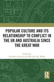 Popular Culture and Its Relationship to Conflict in the UK and Australia since the Great War book cover