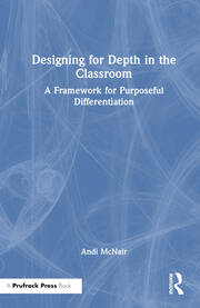 Designing for Depth in the Classroom: A Framework for Purposeful Differentiation book cover