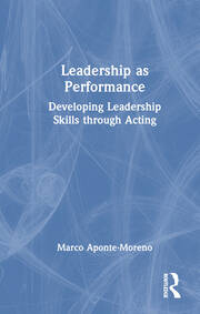 Leadership as Performance: Developing Leadership Skills through Acting book cover