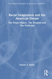 Racial Imagination and the American Dream: The Peace-Maker, The Prophet and The Politician book cover