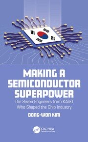 Making a Semiconductor Superpower: The Seven Engineers from KAIST Who Shaped the Chip Industry book cover