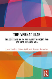 The Vernacular: Three Essays on an Ambivalent Concept and its Uses in South Asia book cover