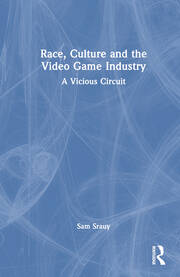 Race, Culture and the Video Game Industry: A Vicious Circuit book cover