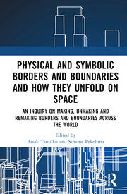 Physical and Symbolic Borders and Boundaries and How They Unfold in Space: An Inquiry on Making, Unmaking and Remaking Borders and Boundaries Across the World book cover