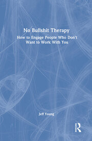 No Bullshit Therapy: How to engage people who don’t want to work with you book cover