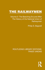The Railwaymen: Volume 2: The Beeching Era and After The History of the National Union of Railwaymen book cover
