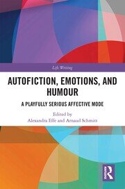Autofiction, Emotions, and Humour: A Playfully Serious Affective Mode book cover