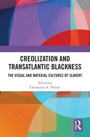 Creolization and Transatlantic Blackness: The Visual and Material Cultures of Slavery book cover