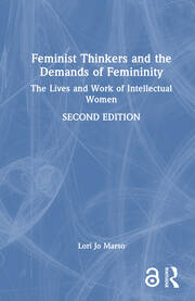 Feminist Thinkers and the Demands of Femininity: The Lives and Work of Intellectual Women book cover
