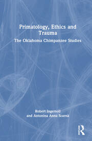 Primatology, Ethics and Trauma: The Oklahoma Chimpanzee Studies book cover
